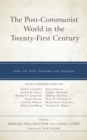 The Post-Communist World in the Twenty-First Century : How the Past Informs the Present - Book