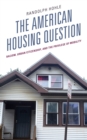 The American Housing Question : Racism, Urban Citizenship, and the Privilege of Mobility - Book