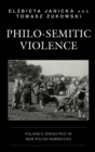 Philo-Semitic Violence : Poland's Jewish Past in New Polish Narratives - Book