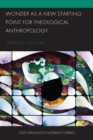 Wonder as a New Starting Point for Theological Anthropology : Opened by the World - Book