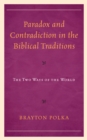 Paradox and Contradiction in the Biblical Traditions : The Two Ways of the World - Book