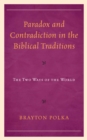 Paradox and Contradiction in the Biblical Traditions : The Two Ways of the World - eBook