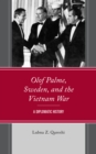Olof Palme, Sweden, and the Vietnam War : A Diplomatic History - Book