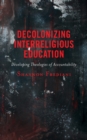 Decolonizing Interreligious Education : Developing Theologies of Accountability - eBook