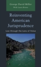 Reinventing American Jurisprudence : Law through the Lens of Value - Book