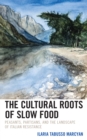 Cultural Roots of Slow Food : Peasants, Partisans, and the Landscape of Italian Resistance - eBook