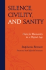 Silence, Civility, and Sanity : Hope for Humanity in a Digital Age - eBook