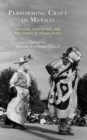 Performing Craft in Mexico : Artisans, Aesthetics, and the Power of Translation - eBook