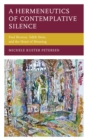 Hermeneutics of Contemplative Silence : Paul Ricoeur, Edith Stein, and the Heart of Meaning - eBook