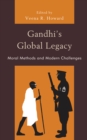 Gandhi's Global Legacy : Moral Methods and Modern Challenges - Book
