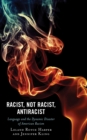 Racist, Not Racist, Antiracist : Language and the Dynamic Disaster of American Racism - eBook