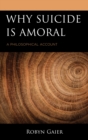 Why Suicide Is Amoral : A Philosophical Account - Book