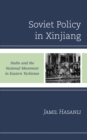 Soviet Policy in Xinjiang : Stalin and the National Movement in Eastern Turkistan - Book