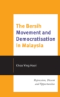 Bersih Movement and Democratisation in Malaysia : Repression, Dissent and Opportunities - eBook