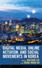 Digital Media, Online Activism, and Social Movements in Korea - Book