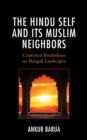 The Hindu Self and Its Muslim Neighbors : Contested Borderlines on Bengali Landscapes - Book
