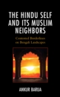 Hindu Self and Its Muslim Neighbors : Contested Borderlines on Bengali Landscapes - eBook