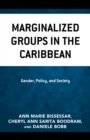Marginalized Groups in the Caribbean : Gender, Policy, and Society - Book