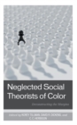 Neglected Social Theorists of Color : Deconstructing the Margins - eBook