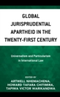 Global Jurisprudential Apartheid in the Twenty-First Century : Universalism and Particularism in International Law - eBook