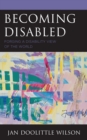 Becoming Disabled : Forging a Disability View of the World - Book