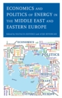 Economics and Politics of Energy in the Middle East and Eastern Europe - Book