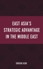 East Asia’s Strategic Advantage in the Middle East - Book