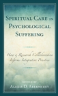 Spiritual Care in Psychological Suffering : How a Research Collaboration Informs Integrative Practice - Book