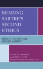 Reading Sartre's Second Ethics : Morality, History, and Integral Humanity - Book