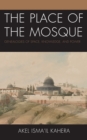 Place of the Mosque : Genealogies of Space, Knowledge, and Power - eBook