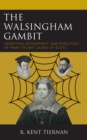 Walsingham Gambit : Deception, Entrapment, and Execution of Mary Stuart, Queen of Scots - eBook