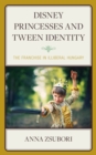 Disney Princesses and Tween Identity : The Franchise in Illiberal Hungary - Book