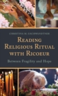 Reading Religious Ritual with Ricoeur : Between Fragility and Hope - eBook