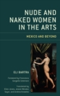 Nude and Naked Women in the Arts : Mexico and Beyond - eBook