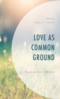Love as Common Ground : Essays on Love in Religion - Book