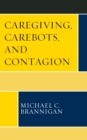 Caregiving, Carebots, and Contagion - Book
