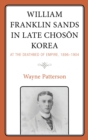 William Franklin Sands in Late Choson Korea : At the Deathbed of Empire, 1896-1904 - eBook