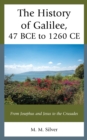 The History of Galilee, 47 BCE to 1260 CE : From Josephus and Jesus to the Crusades - eBook
