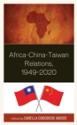 Africa-China-Taiwan Relations, 1949–2020 - Book