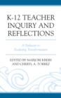 K-12 Teacher Inquiry and Reflections : A Pathway to Enduring Transformation - Book