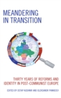 Meandering in Transition : Thirty Years of Reforms and Identity in Post-Communist Europe - Book