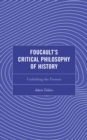 Foucault's Critical Philosophy of History : Unfolding the Present - Book