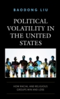 Political Volatility in the United States : How Racial and Religious Groups Win and Lose - eBook