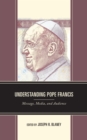 Understanding Pope Francis : Message, Media, and Audience - Book