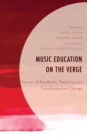 Music Education on the Verge : Stories of Pandemic Teaching and Transformative Change - eBook