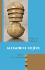 Alexandre Kojeve : A Man of Influence - eBook