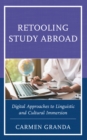 Retooling Study Abroad : Digital Approaches to Linguistic and Cultural Immersion - Book