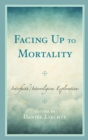 Facing Up to Mortality : Interfaith/Interreligious Explorations - Book