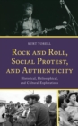 Rock and Roll, Social Protest, and Authenticity : Historical, Philosophical, and Cultural Explorations - eBook