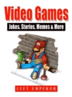 Video Games Jokes, Stories, Memes & More - eBook